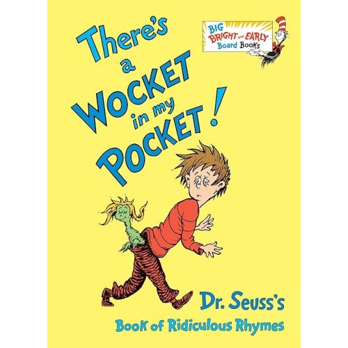There's a Wocket in my Pocket: Dr. Seuss's Book of Ridiculous Rhymes (Big Bright & Early Board Book) Board book – Abridged, May 8, 2018