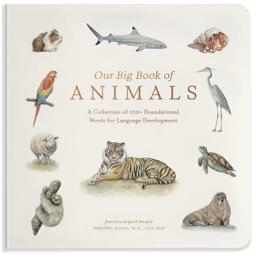 Our Big Book of Animals: First 100 Animal Words for Language Development, including Farm, Jungle, Pets, Bugs, and More (Tabitha Paige Children's Book Series)