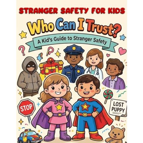Stranger Safety for Kids: Who Can I Trust?: A Kids Guide to Stranger Safety, Safe vs Unsafe Situations, and Saying NO with Confidence (Ages 38 Coloring & Activity Book) (Smart Kids Safety Series)