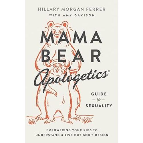 Mama Bear Apologetics Guide to Sexuality: Empowering Your Kids to Understand and Live Out God’s Design