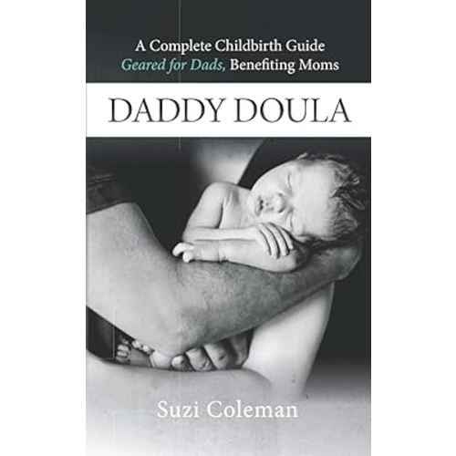Daddy Doula: Complete Childbirth Guide Geared for Dads, Benefiting Moms