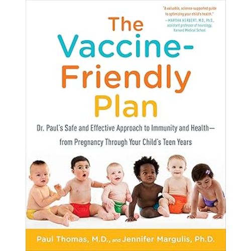 The Vaccine-Friendly Plan: Dr. Paul's Safe and Effective Approach to Immunity and Health-from Pregnancy Through Your Child's Teen Years
