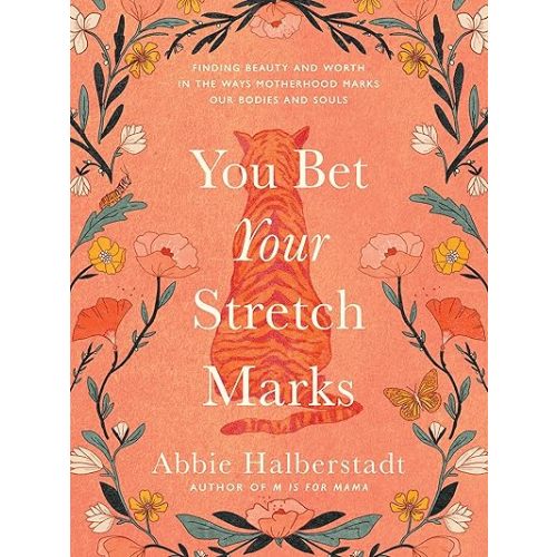 You Bet Your Stretch Marks: Finding Beauty and Worth in the Ways Motherhood Marks Our Bodies and Souls Hardcover – September 2, 2025