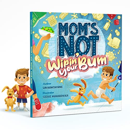 Mom's Not Wipin' Your Bum: Learning Independence and Confidence through potty training (Mom's Not, 1)