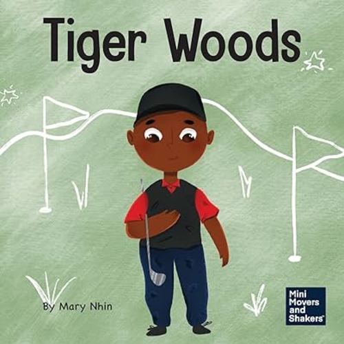 Tiger Woods: A Kid’s Book About Overcoming Personal Challenges and a Speech Disorder (Mini Movers and Shakers)