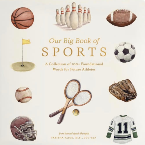 Our Big Book of Sports: A Collection of 100+ Foundational Words for Future Athletes (Tabitha Paige Children's Book Series)