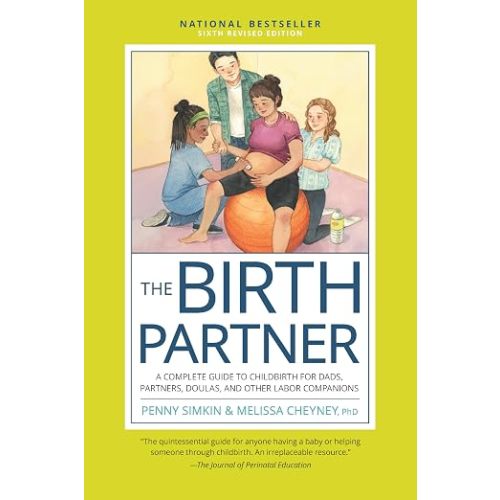 The Birth Partner, Sixth Revised Edition: A Complete Guide to Childbirth for Dads, Partners, Doulas, and Other Labor Companions