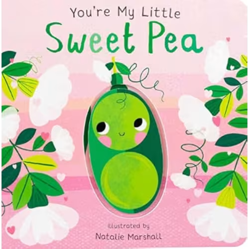 You're My Little Sweet Pea (Board Book for Babies and Toddlers 0-2 years old)