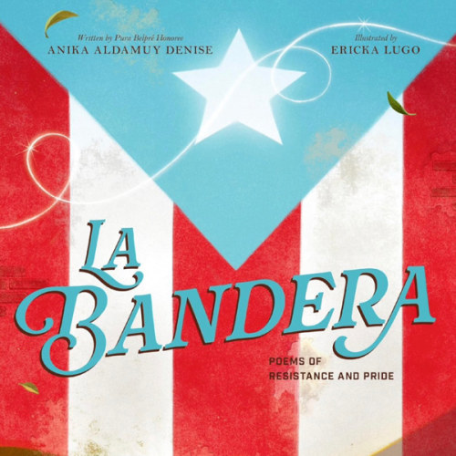La Bandera: An Illustrated Ode to Puerto Rico, its History, and its Flag, for Kids (Ages 8+)
