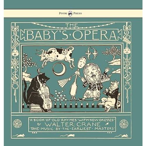The Baby's Opera - A Book of Old Rhymes with New Dresses - Illustrated by Walter Crane
