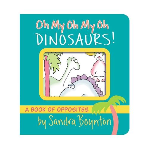 Oh My Oh My Oh Dinosaurs! - (Boynton on Board) by Sandra Boynton (Board Book)