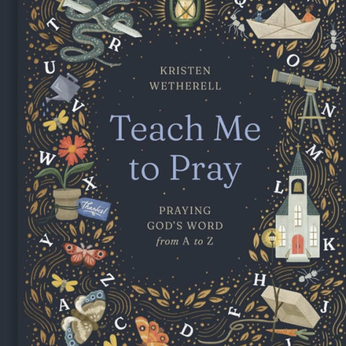 Teach Me to Pray: Praying God's Word from A to Z
