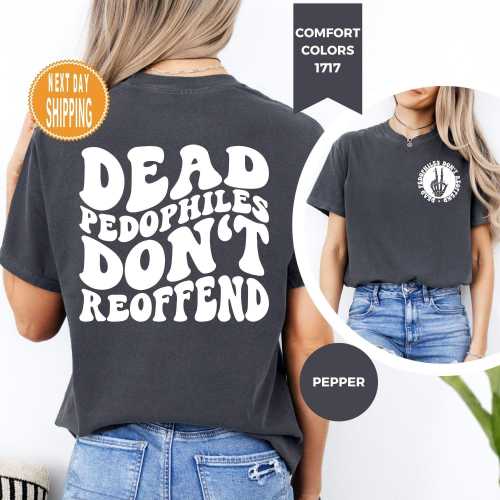 Comfort Colors Dead Pedophiles Don’t Reoffend, Protective Parent Shirt, We Love Our Kids Shirt, Mom Shirt, Dad T-shirt