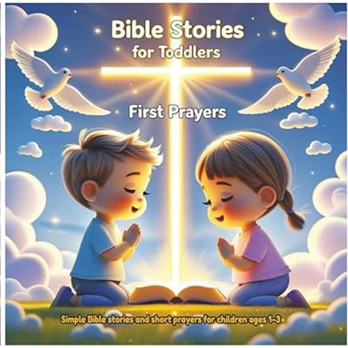 Bible Stories for Toddlers – First Prayers: Simple Bible stories and short prayers for children ages 1–3 | Teach little hearts about faith, kindness, and God’s love