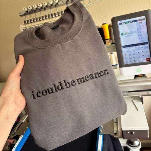 I could be meaner Crewneck