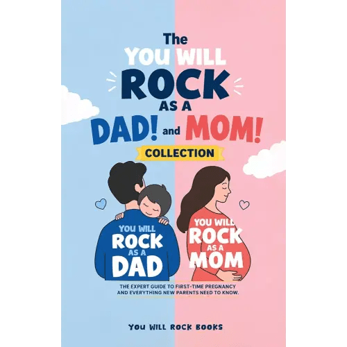 The You Will Rock As a Dad! and You Will Rock As a Mom! Collection: The Expert Guide to First-Time Pregnancy and Everything New Parents Need to Know (You Will Rock Series)