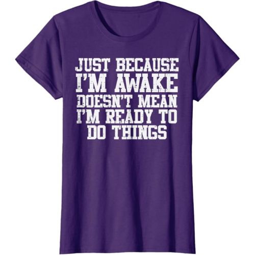 Just Because Im Awake Funny Saying Mom Women Men Kids Teens T-Shirt