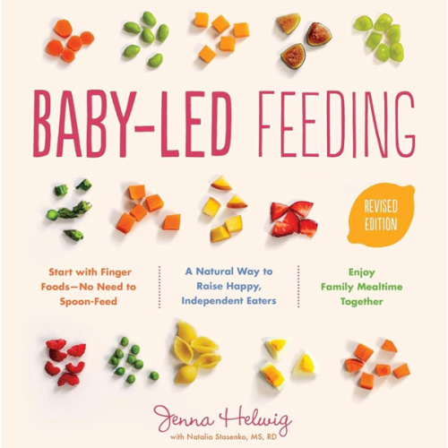 Baby-Led Feeding: A Natural Way to Raise Happy, Independent Eaters