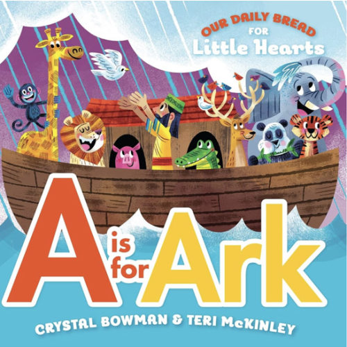 A Is for Ark: (A Bible-Based A-Z Rhyming Alphabet Board Book for Toddlers and Preschoolers Ages 1-3) (Our Daily Bread for Little Hearts)