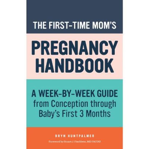 The First-Time Mom's Pregnancy Handbook - (First-Time Mom's Handbook) by Bryn Huntpalmer (Paperback)