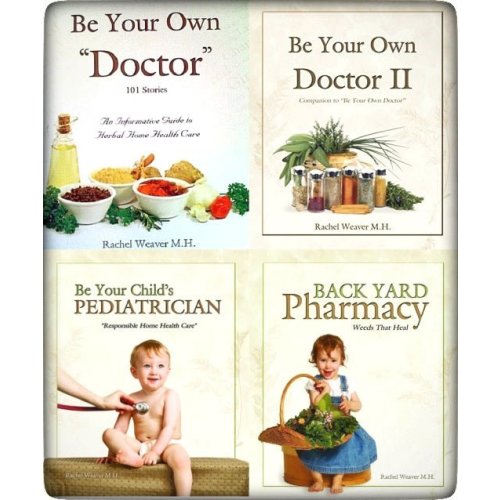 4 BOOK SET - Be Your Own Doctor 1/2, Pediatrician & Backyard Pharmacy by Rachel Weaver M.H.