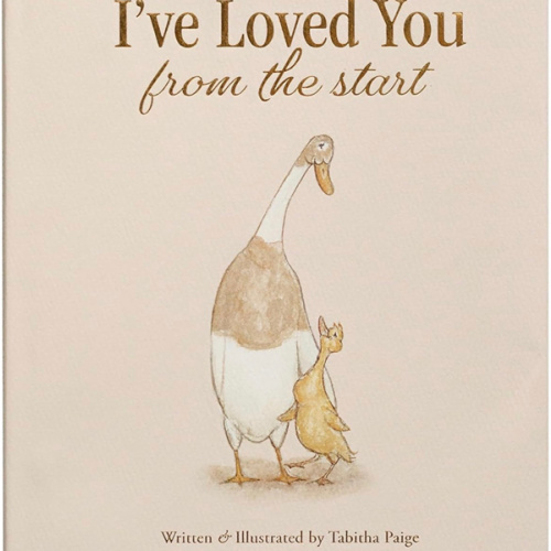I've Loved You from the Start: A Tender Story of Unconditional Love (Tabitha Paige Children's Book Series)