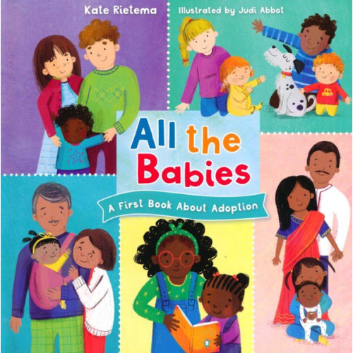 All the Babies: A First Book About Adoption: Kate Rietema Illustrated By: Judi Abbot: 9781430095408 - Christianbook.com