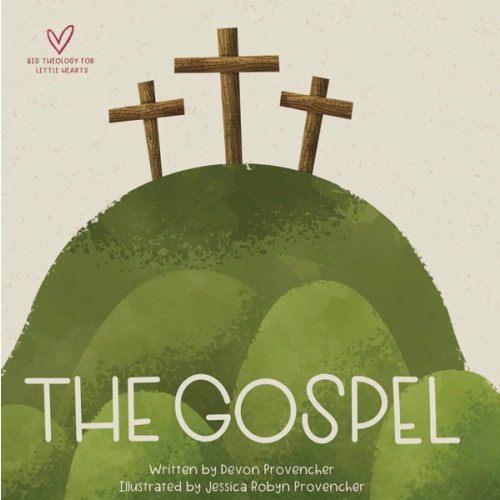 The Gospel (Big Theology for Little Hearts)