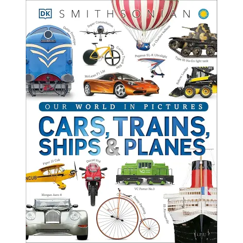 Cars, Trains, Ships, and Planes: A Visual Transportation Encyclopedia for Kids (DK Our World in Pictures)