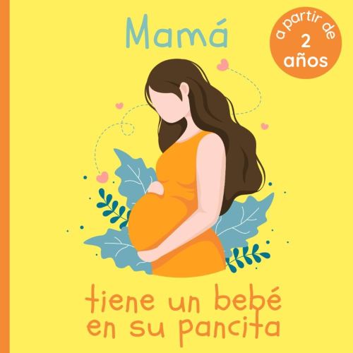 Mamá tiene un bebé en su pancita: A Partir De 2 Años - Ideal para los más pequeños que se van a convertir en hermano o hermana mayor - Palabras Simples (Spanish Edition)