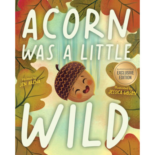 Acorn Was a Little Wild (B&N Exclusive Edition) by Jen Arena,  Jessica Gibson, Hardcover | Barnes & Noble®