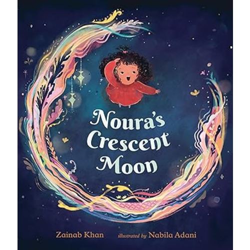 Noura's Crescent Moon: (A Story of the Islamic Lunar Calendar, Ramadan Traditions & the Joyful Arrival of Eid ul-Fitr for Kids Ages 4-8)