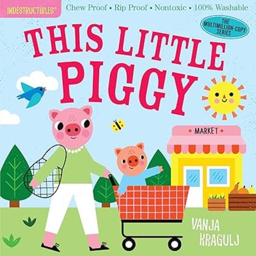 Indestructibles: This Little Piggy: Chew Proof · Rip Proof · Nontoxic · 100% Washable (Book for Babies, Newborn Books, Safe to Chew)