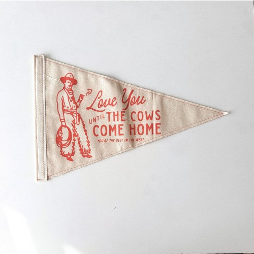 Love You Until The Cows Come Home Western Pennant Flag