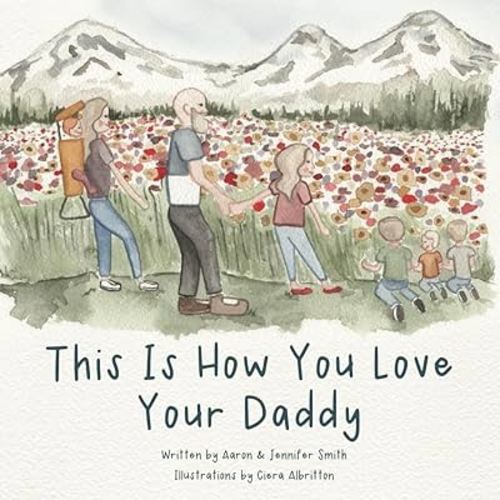 This Is How You Love Your Daddy: A Children's Book About How A Daughter Learns To Love Through a Mother's Example (This Is How You Love - Illustrated ... to love by example and biblical principles)