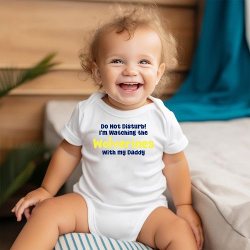 Do Not Disturb I'm Watching the Wolverines with My Daddy | Dad Baby Onesie | Michigan Wolverines | Michigan Football