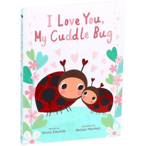 I Love You, My Cuddle Bug - (You're My Little) by Nicola Edwards (Hardcover)