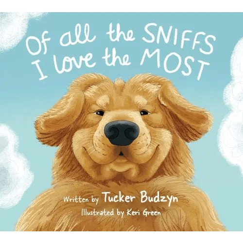 Of All the Sniffs I Love the Most by Tucker Budzyn