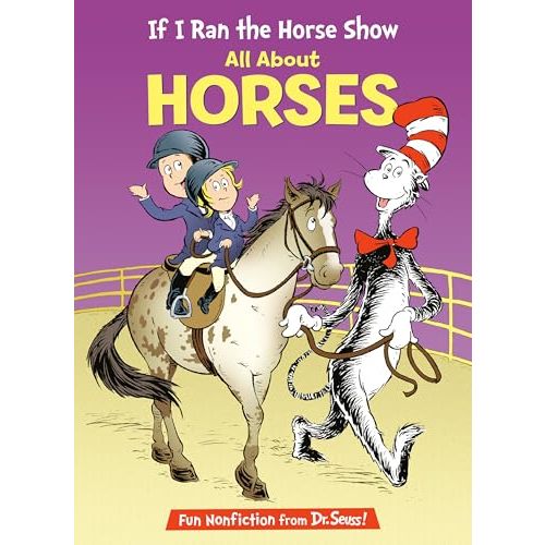 If I Ran the Horse Show: All About Horses (The Cat in the Hat's Learning Library)
