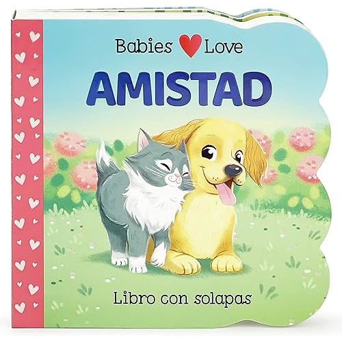 Babies Love Amistad / Babies Love Friendship; A Lift-a-Flap Board Book for Babies and Toddlers, Siglos 1-4 (Spanish Edition) Board book – Lift the flap, August 30, 2022