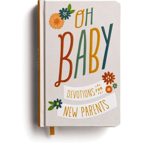 Oh, Baby! Devotions for New Parents: A 78-Day Devotional for New and Expecting Moms and Dads to Grow in Faith – The Perfect Christian Baby Shower Gift for New and Expectant Parents