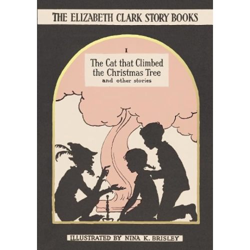 The Cat that Climbed the Christmas Tree: The Elizabeth Clark Story Books