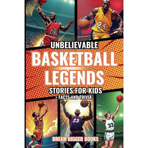 Unbelievable Basketball Legends Stories for Kids: Inspiring True Tales with Facts and Trivia for Young Readers Sports Fans