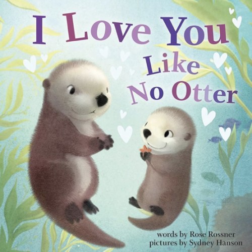 I Love You Like No Otter: A Funny and Sweet Board Book for Babies and Toddlers (Punderland)