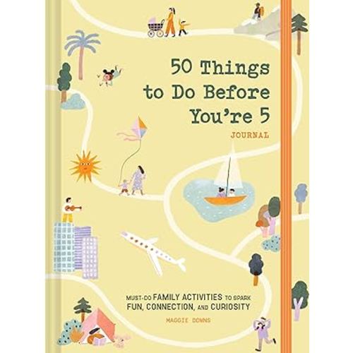 50 Things to Do Before You're 5 Journal: Must-Do Family Activities to Spark Fun, Connection, and Curiosity