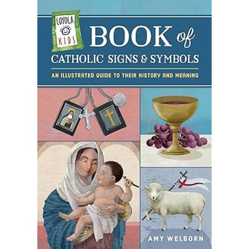 Loyola Kids Book of Catholic Signs & Symbols: An Illustrated Guide to Their History and Meaning (The Loyola Kids Series)