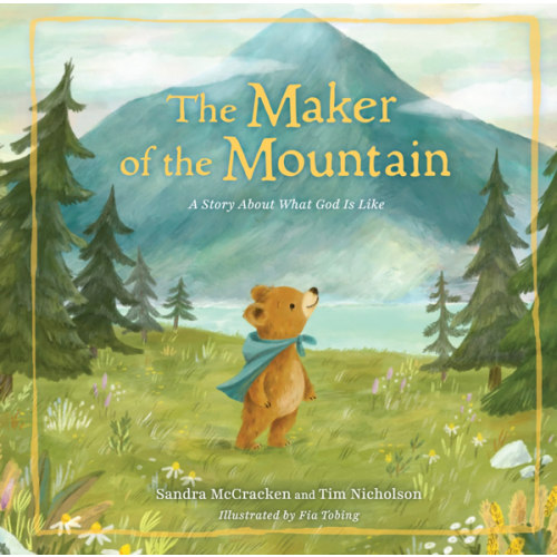 The Maker of the Mountain: A Story About What God Is Like