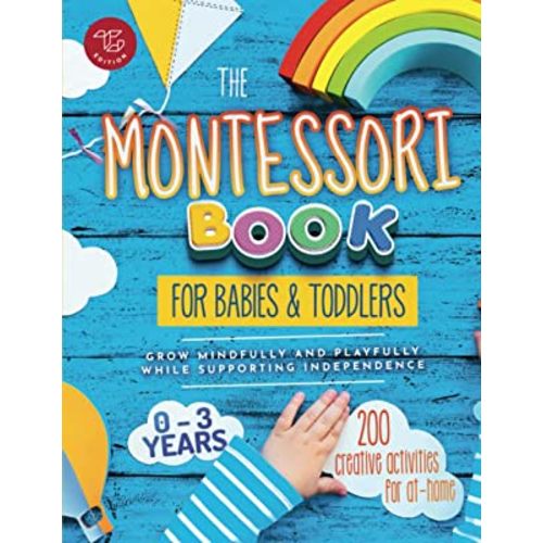 The Montessori Book for Babies and Toddlers: 200 creative activities for at-home to help children from ages 0 to 3 - grow mindfully and playfully while supporting independence (Montessori at home)