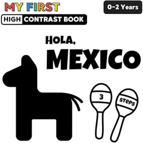 My First High Contrast Baby Book: Hola, Mexico: | For Newborns and Babies 0-2 years | Black and White Shapes for Visual Sensory Stimulation | 3 Steps ... Toddlers | Mexican Themed Gift For Kids