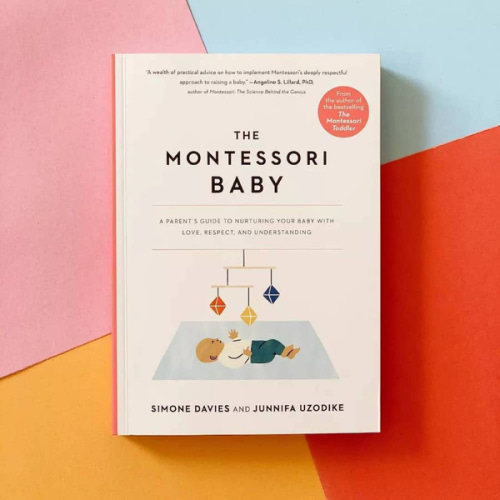 The Montessori Baby: A Parent's Guide to Nurturing Your Baby with Love, Respect, and Understanding (The Parents' Guide to Montessori, 2)